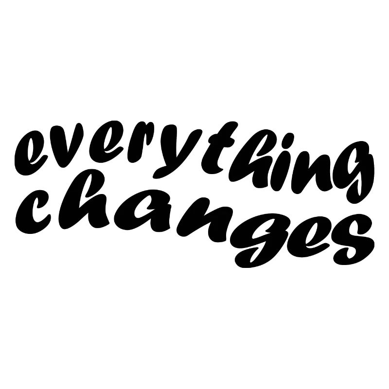 everything changes - alles ändert sich
