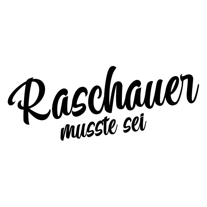 Raschauer musst du sein