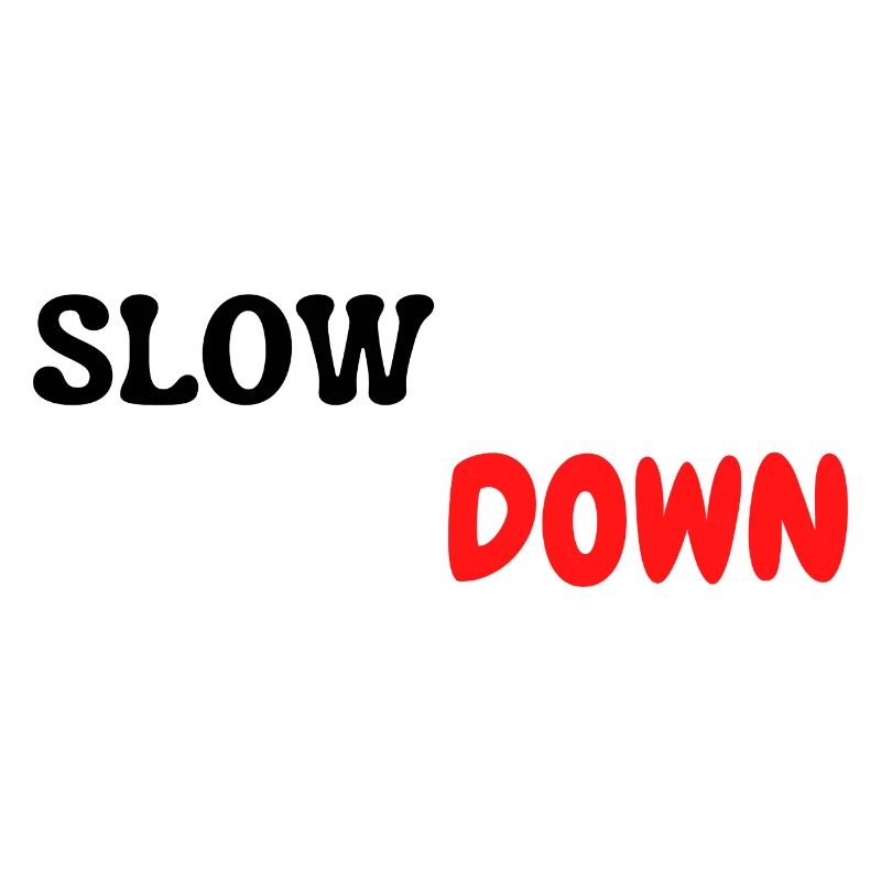 slow down