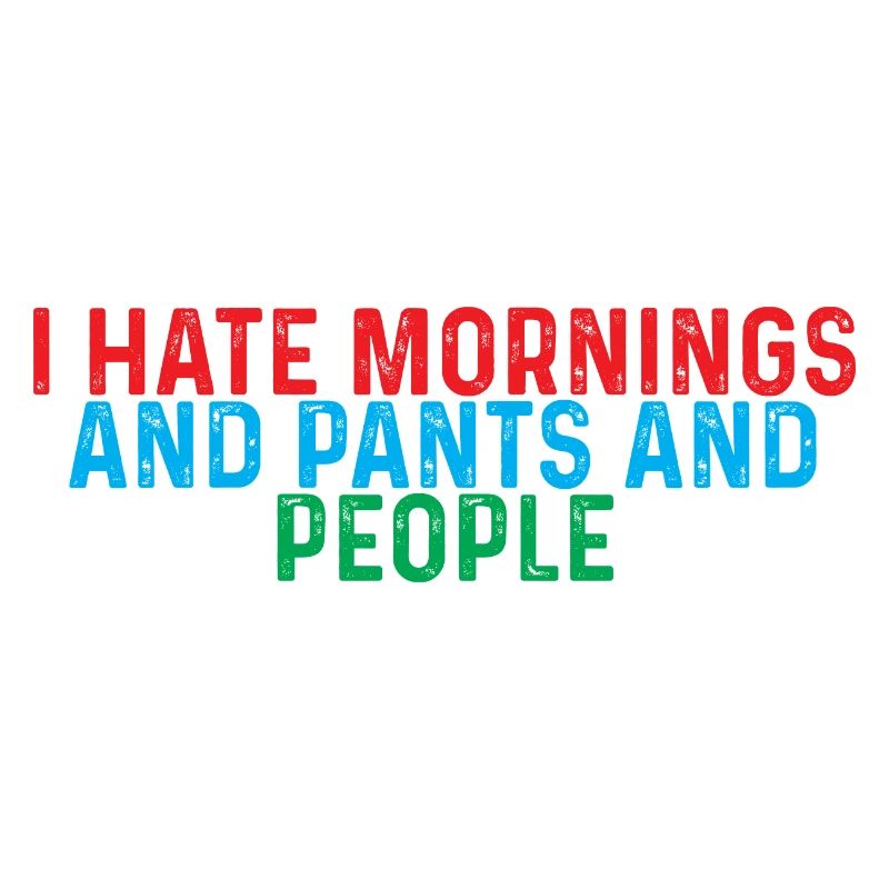 I Hate Mornings And Pants And People 4