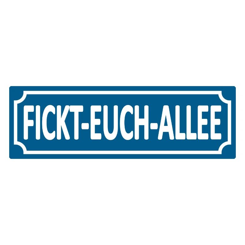 Fickt-Euch-Allee- Humor, Satire Lustige Sprüche