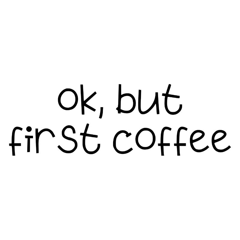 ok first coffee coffee saying font breakfast