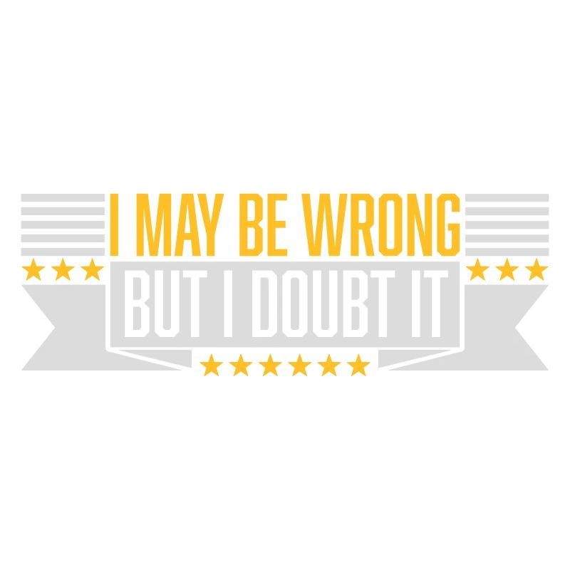 I may be wrong