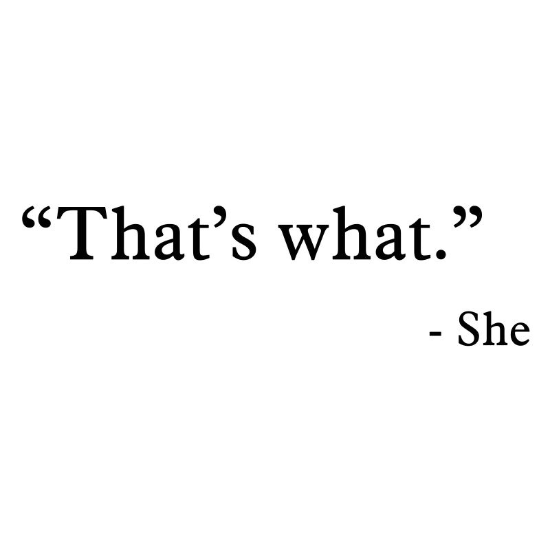 that's what she said