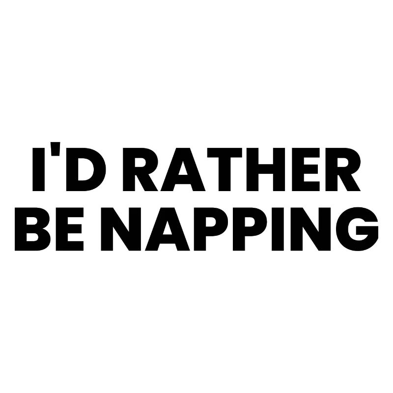 I'd Rather Be Napping