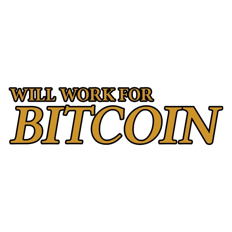 Will Work For Bitcoin