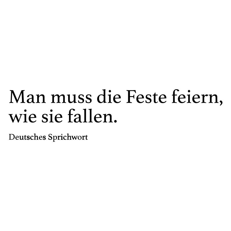 Man muss die Feste feiern, wie sie fallen.