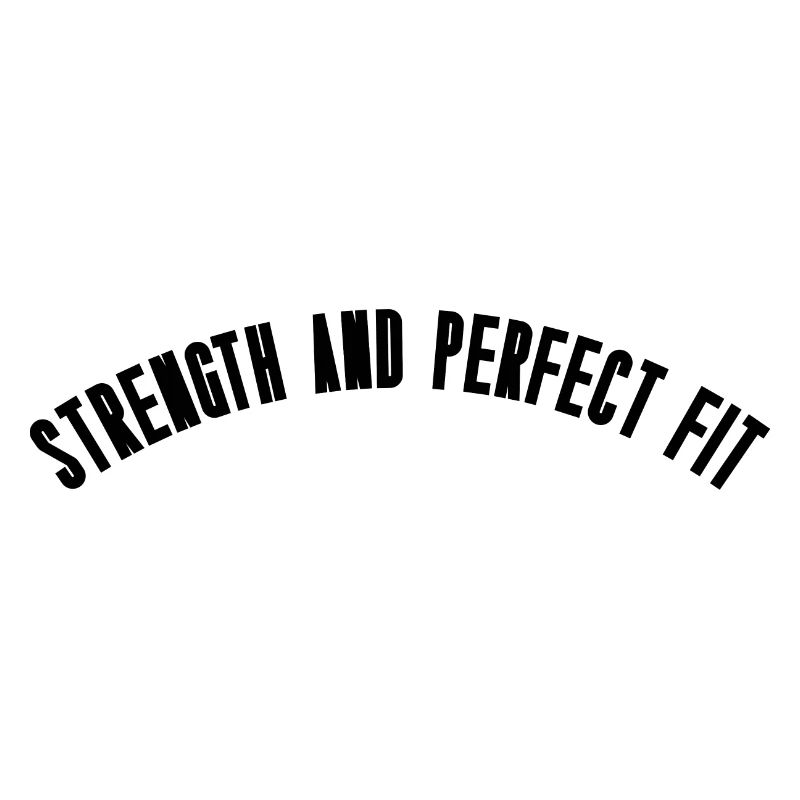Strength and perfect fit