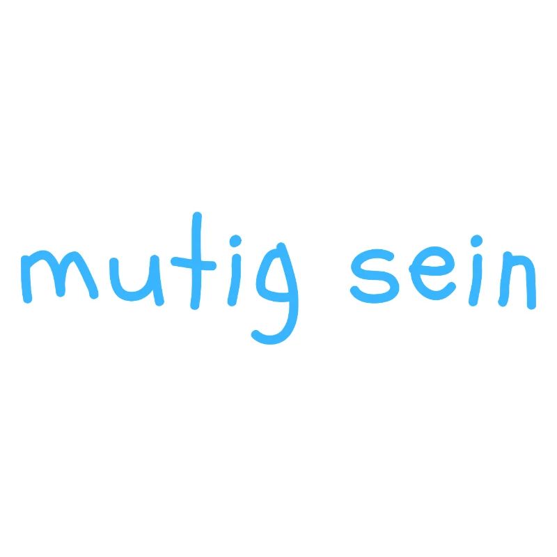 mutig sein