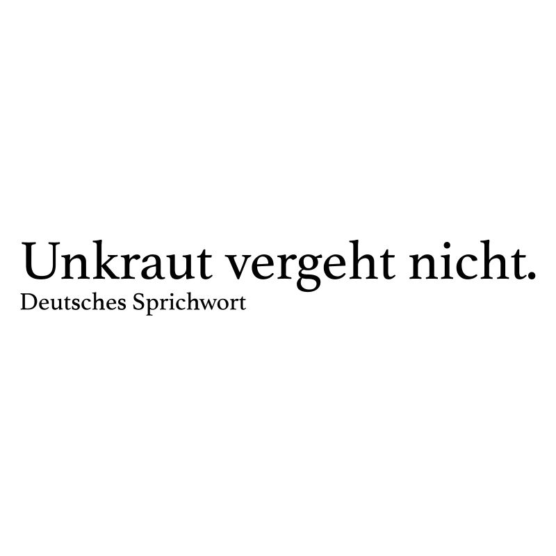 Unkraut vergeht nicht.