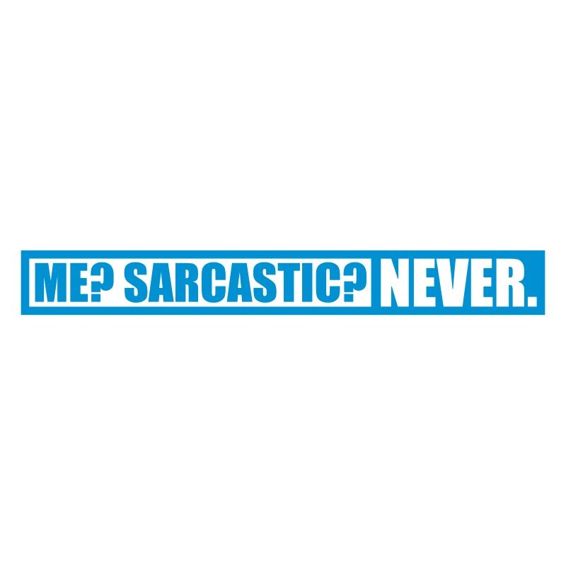 me sarcastic never quote