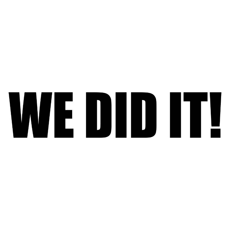 We did it