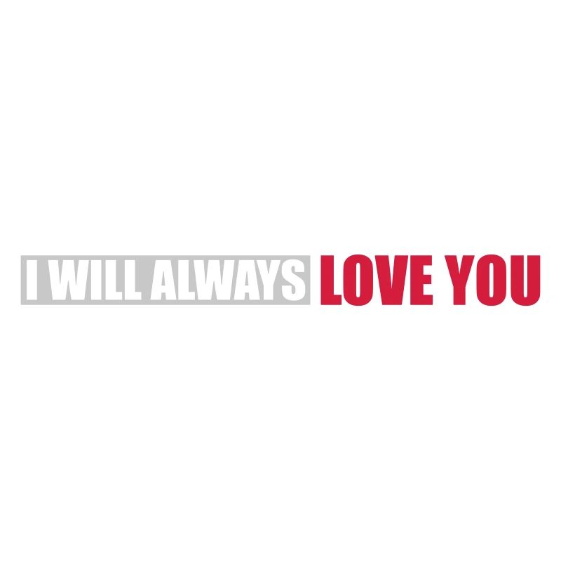 I will always love