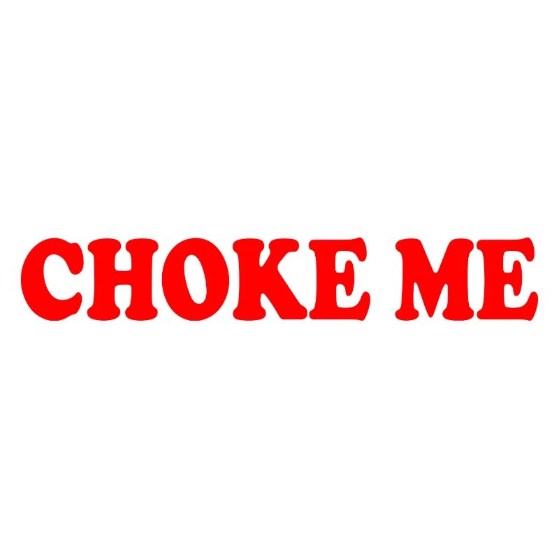 Choke me