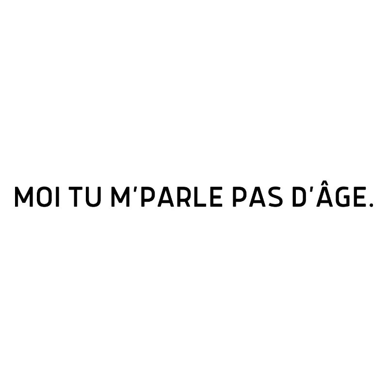 Moi tu m parle pas d’âge