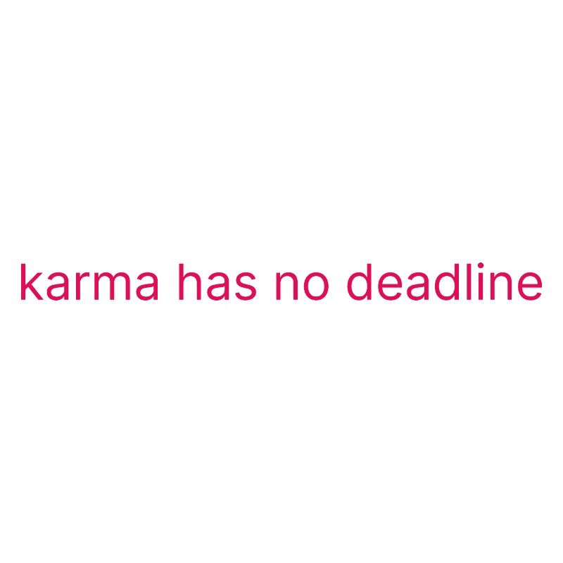 karma has no deadline