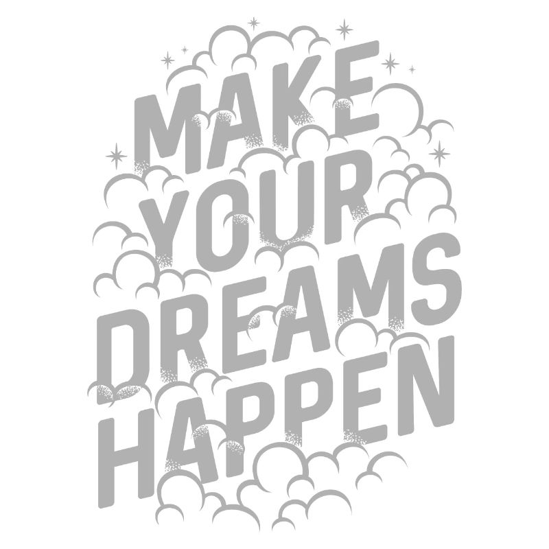 MAKE YOUR DREAMS HAPPEN