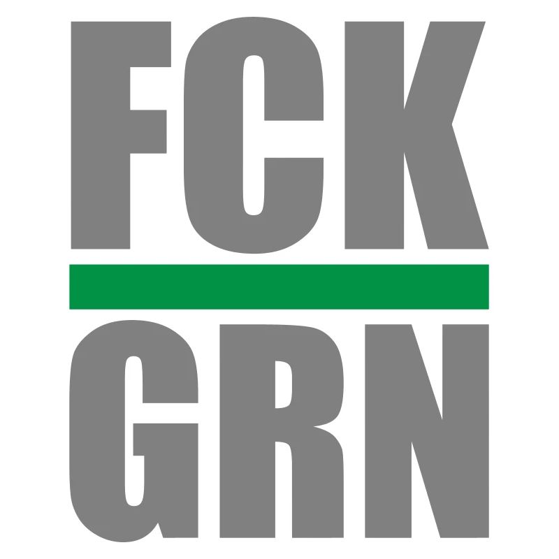 FCK GRN | Colors changeable