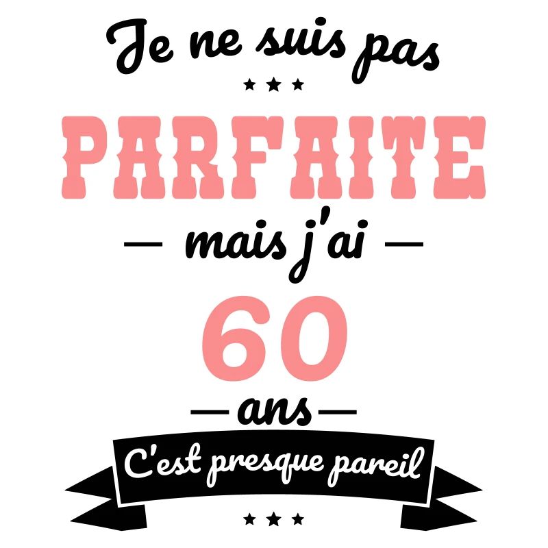 Anniversaire 60 ans - Pas parfaite mais 60 ans