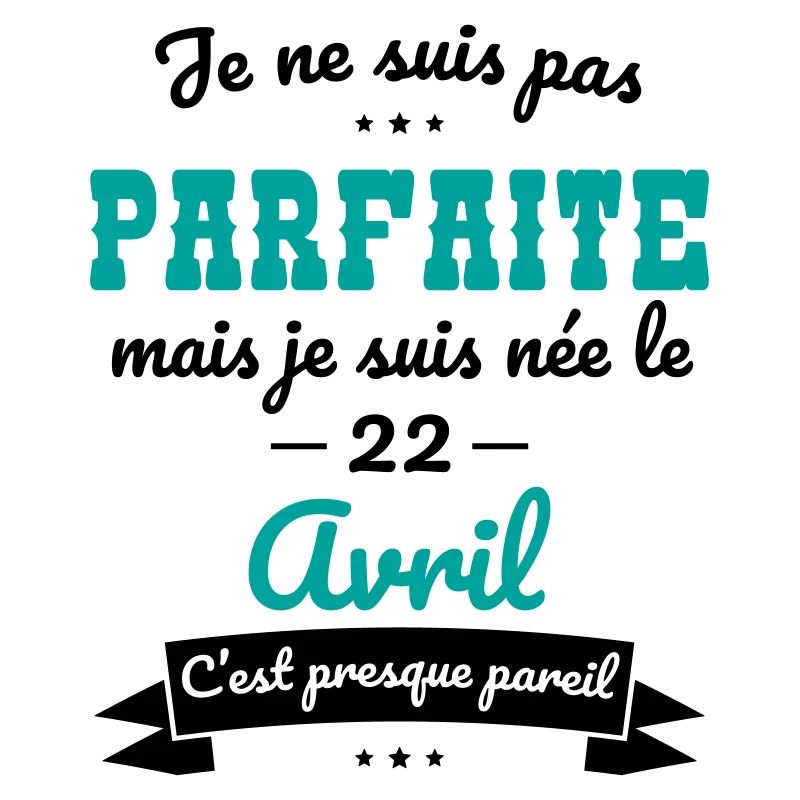 Anniversaire - Pas parfaite mais née 22 Avril