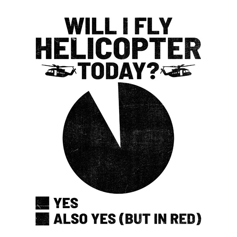 Will I Fly Helicopter Today Helicopters Aviator Pi