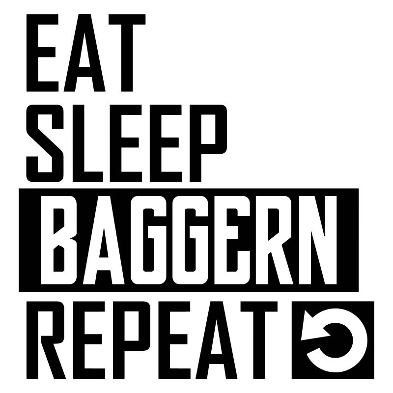 eat sleep baggern repeat