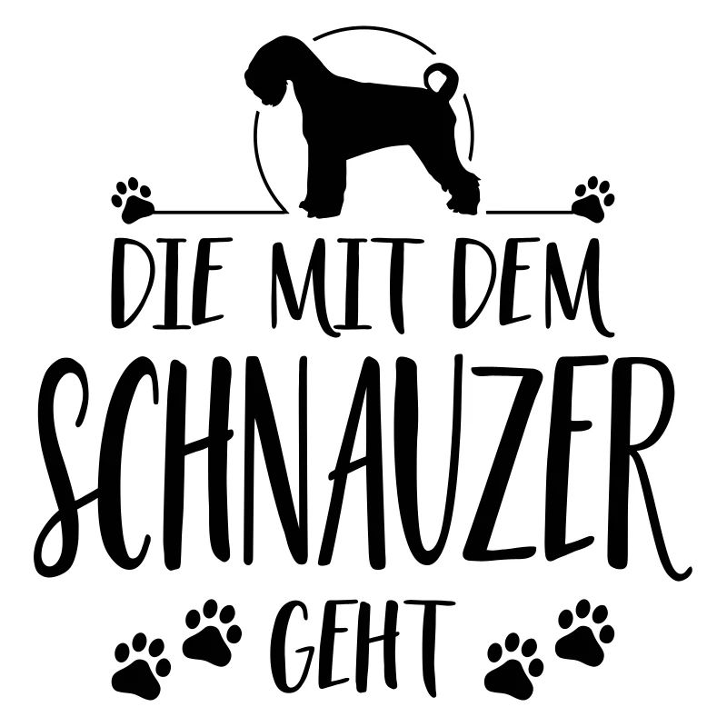 DIE MIT SCHNAUZER GEHT Hunde Spruch Wilsigns