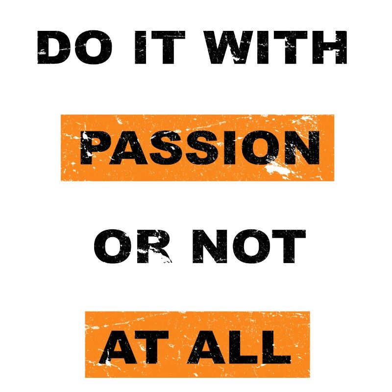 Tun Sie es mit Leidenschaft oder sagen Sie gar nicht Schriftzug