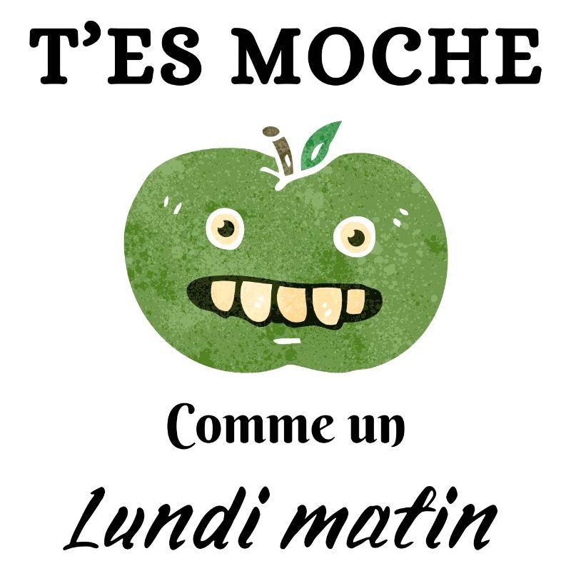 T'es moche comme un lundi matin