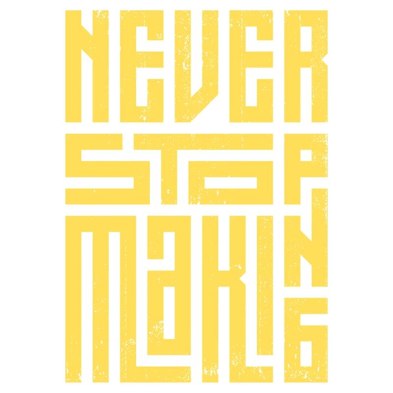 Never Stop Making