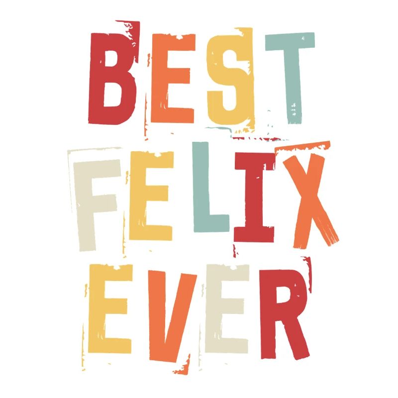 Best Felix Ever First Name Retro Text Gift