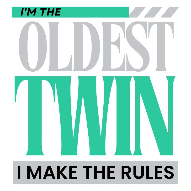 I'm The Oldest Twin I Make The Rules Funny Sibling
