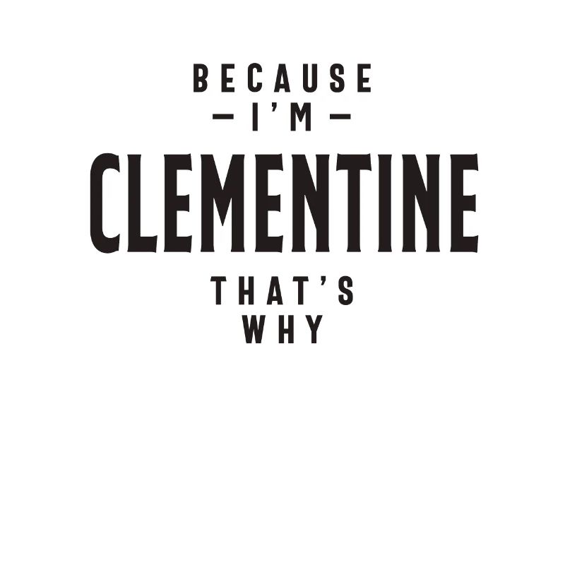 Because I'm Clementine That's Why Personalized