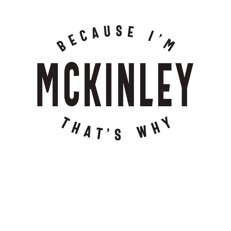 Because I'm Mckinley That's Why Personalized Name