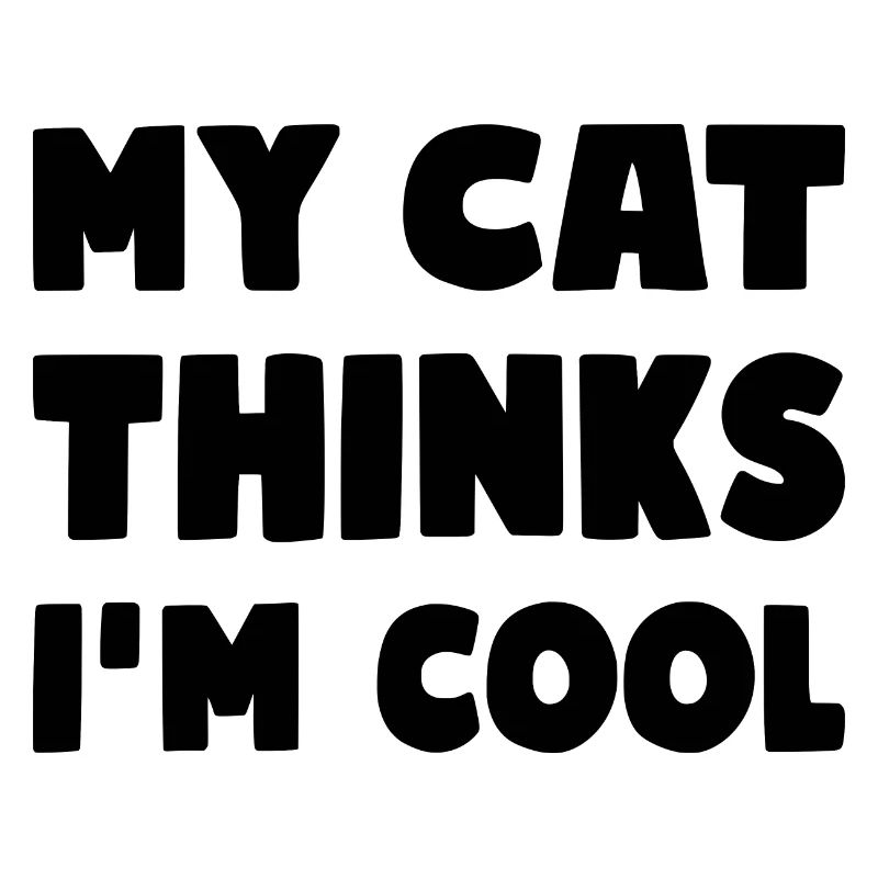 My Cat Thinks I'm Cool Lustiger Katzen Spruch