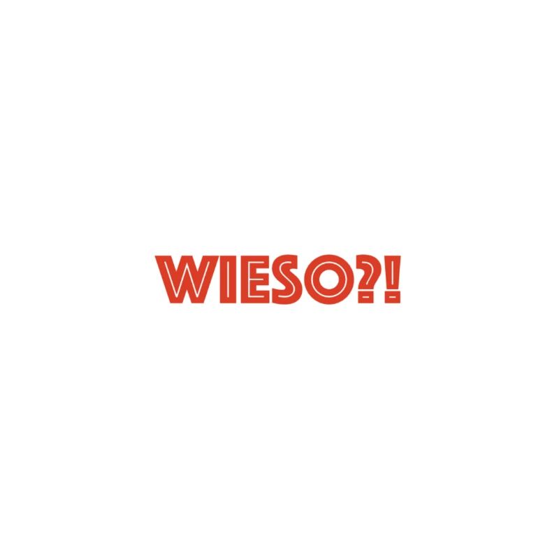 wieso?!