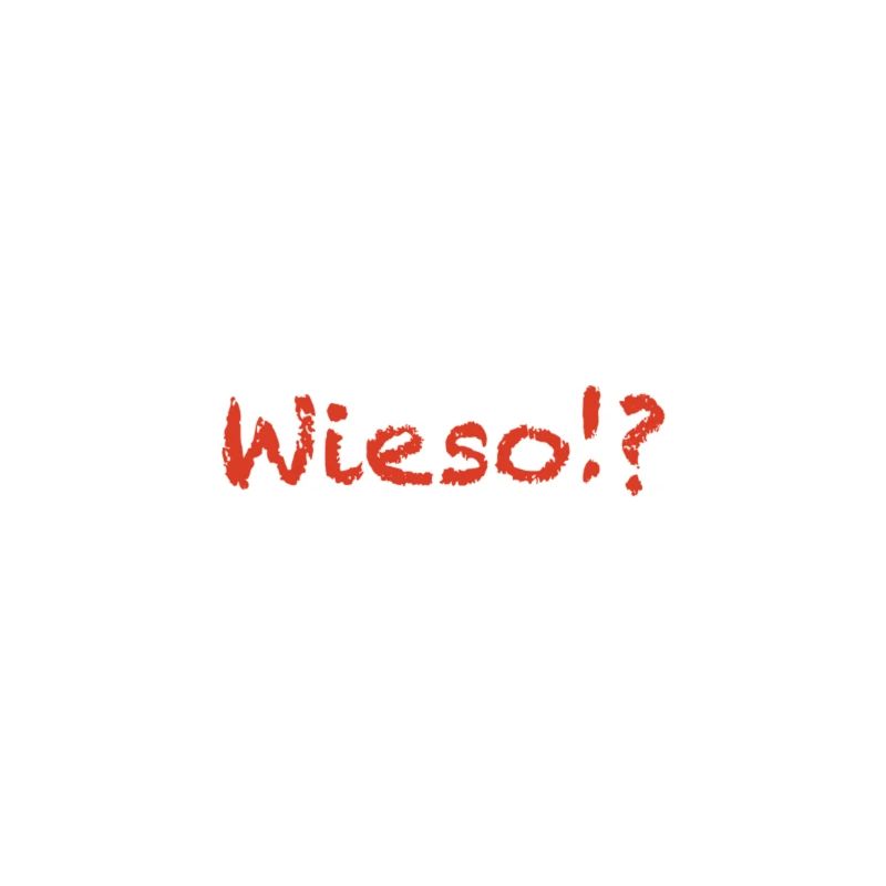 wieso!?