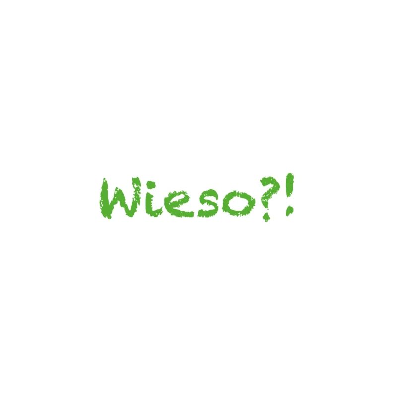 wieso?!