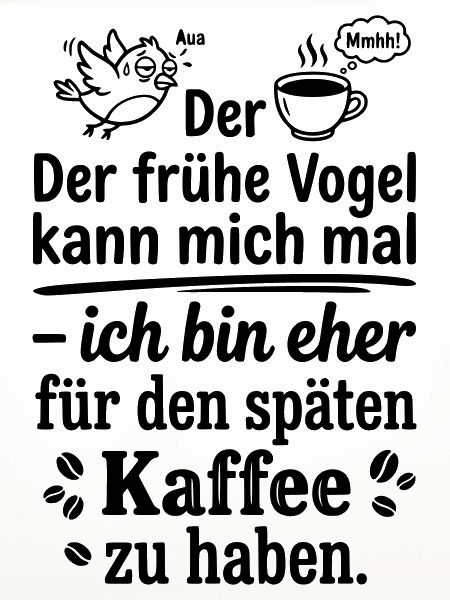 Früher Vogel später Kaffee