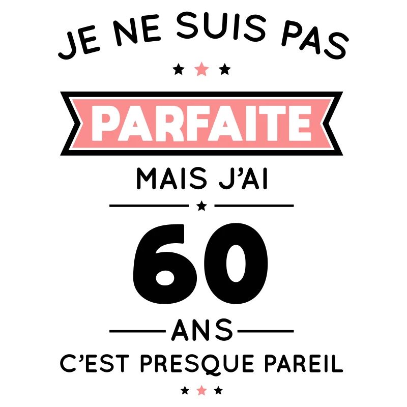 Anniversaire 60 ans - Pas parfaite mais 60 ans
