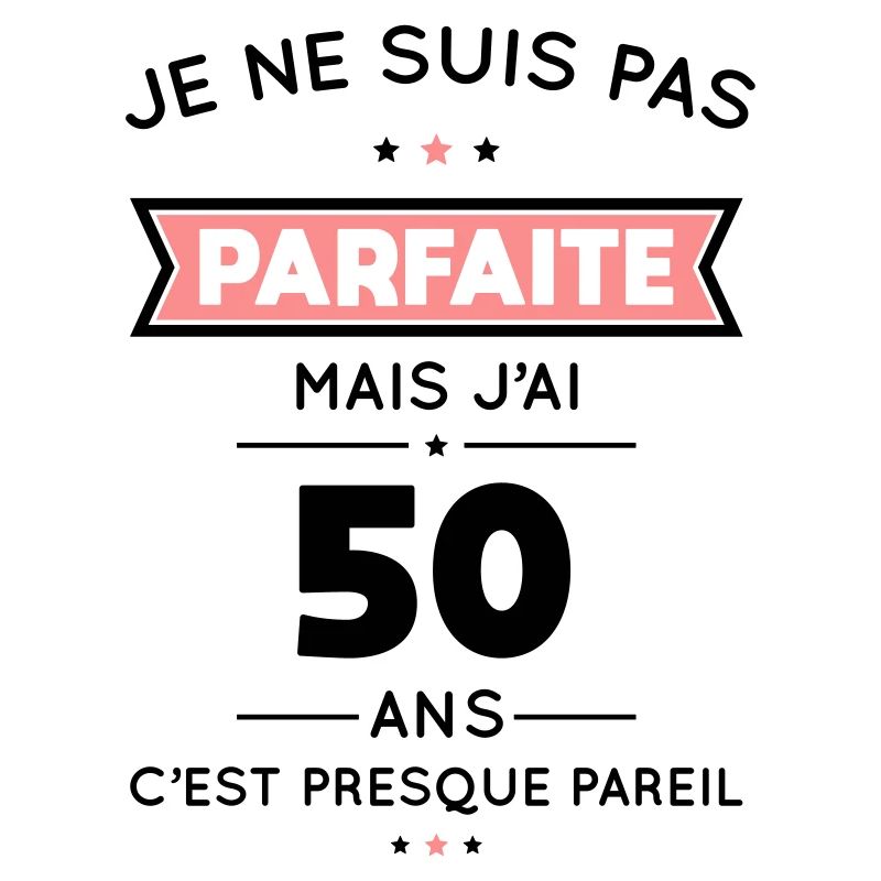 Anniversaire 50 ans - Pas parfaite mais 50 ans