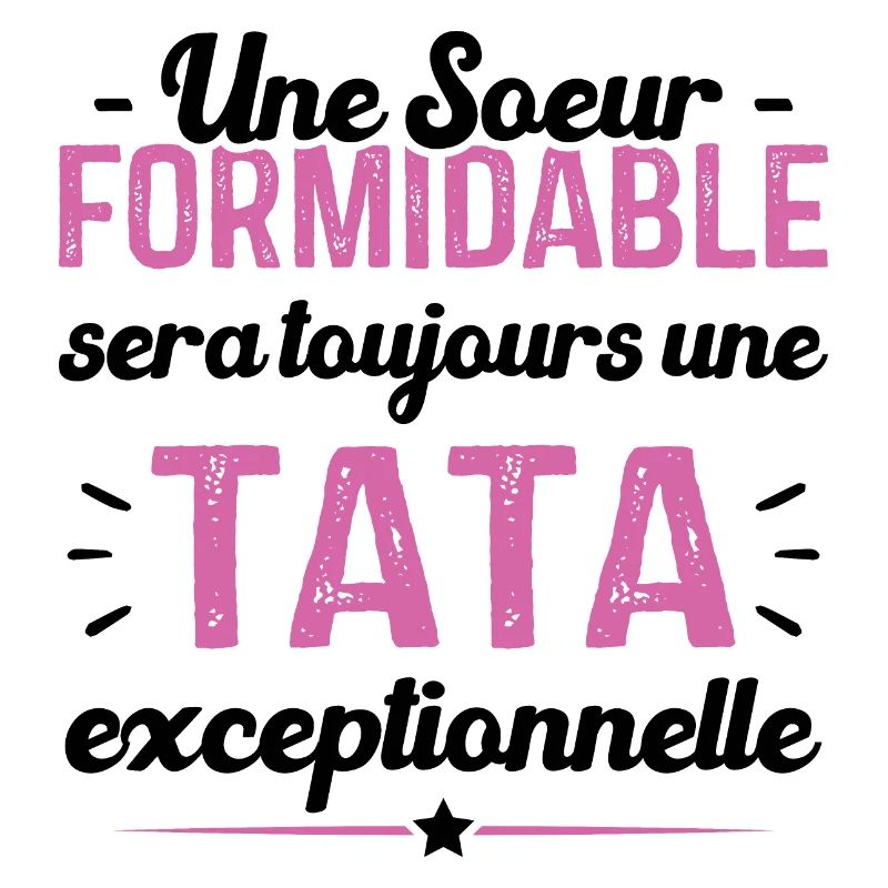 Une sœur formidable donne une tata exceptionnelle