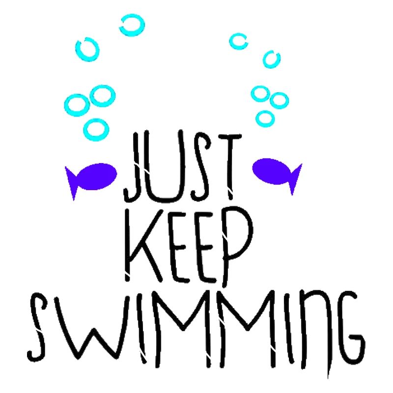 Just Keep Swimming - a design for everyone!
