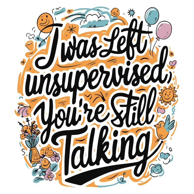 I Was Left Unsupervised