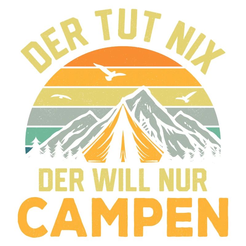 He doesn't do anything, he just wants to camp, vacation, camping