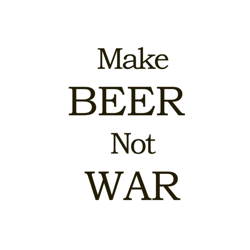 Make Beer Not War