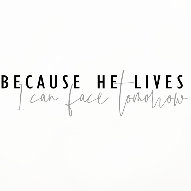 Because He Lives