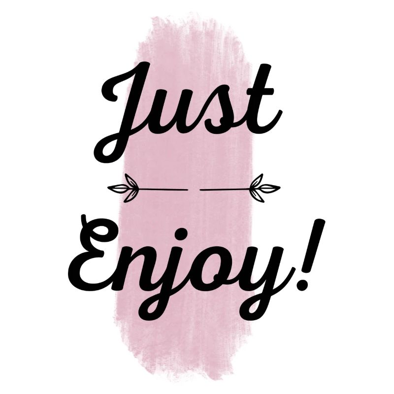 Just Enjoy