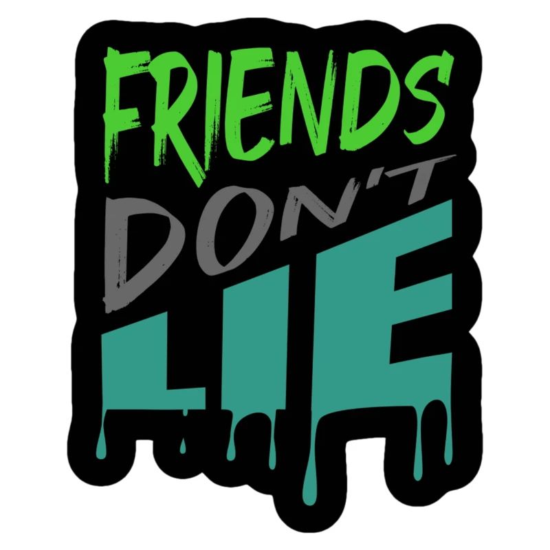 Friends don't lie