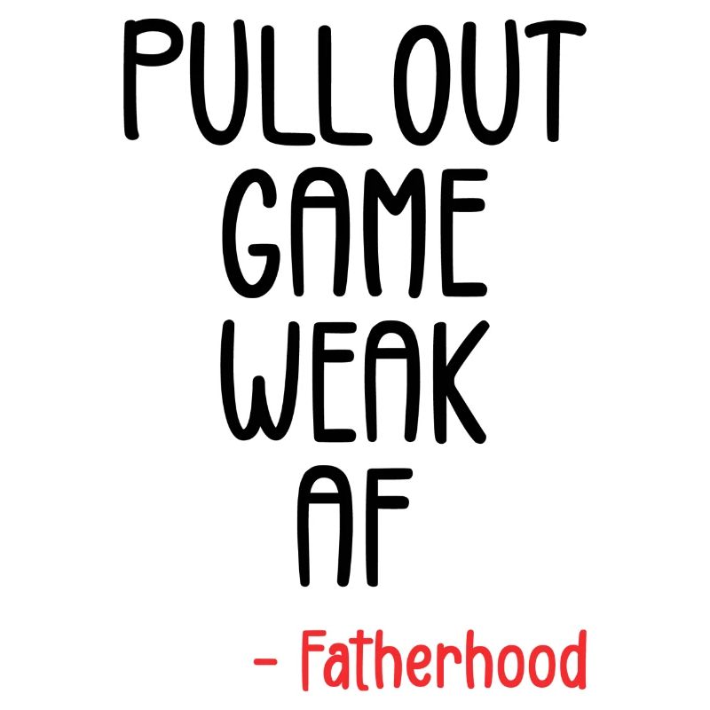 Pull out game weak af